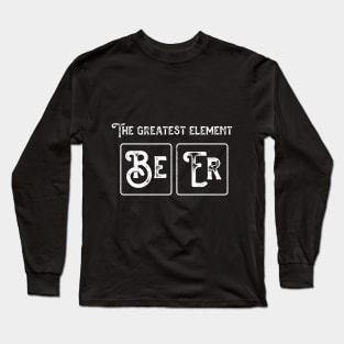The Greatest Element Beer Long Sleeve T-Shirt